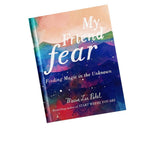 My Friend Fear: Finding Magic in the Unknown
